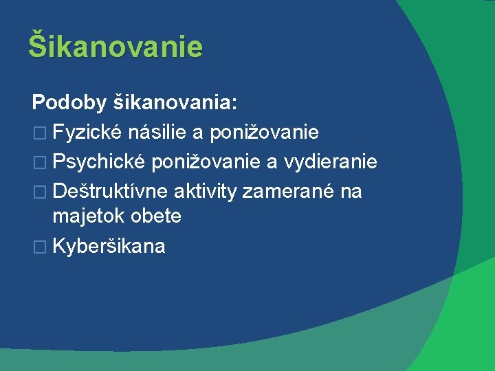 Šikanovanie Podoby šikanovania: � Fyzické násilie a ponižovanie � Psychické ponižovanie a vydieranie �