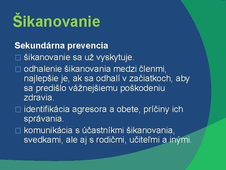 Šikanovanie Sekundárna prevencia � šikanovanie sa už vyskytuje. � odhalenie šikanovania medzi členmi, najlepšie