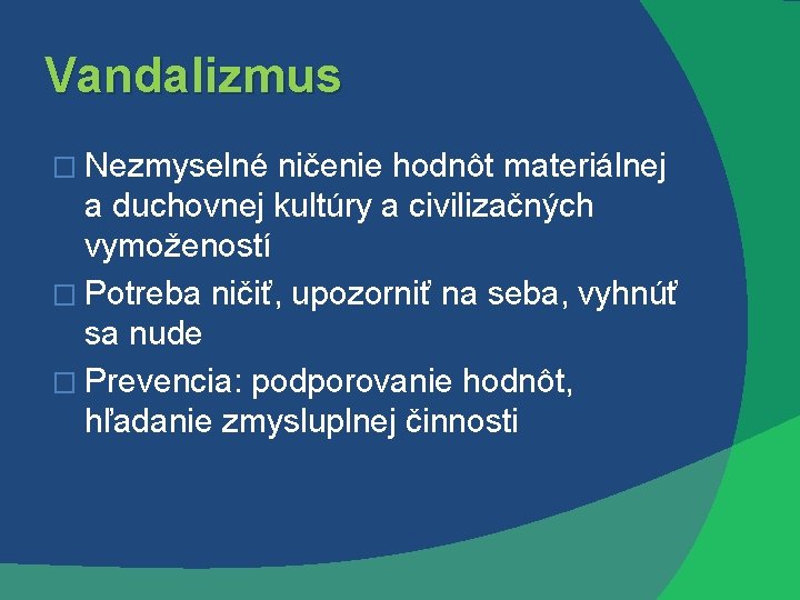 Vandalizmus � Nezmyselné ničenie hodnôt materiálnej a duchovnej kultúry a civilizačných vymožeností � Potreba