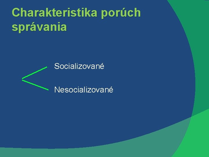 Charakteristika porúch správania Socializované Nesocializované 