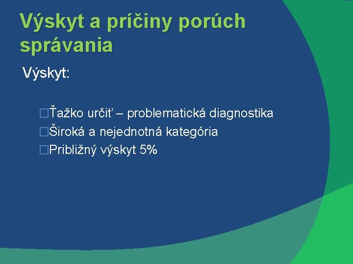 Výskyt a príčiny porúch správania Výskyt: �Ťažko určiť – problematická diagnostika �Široká a nejednotná