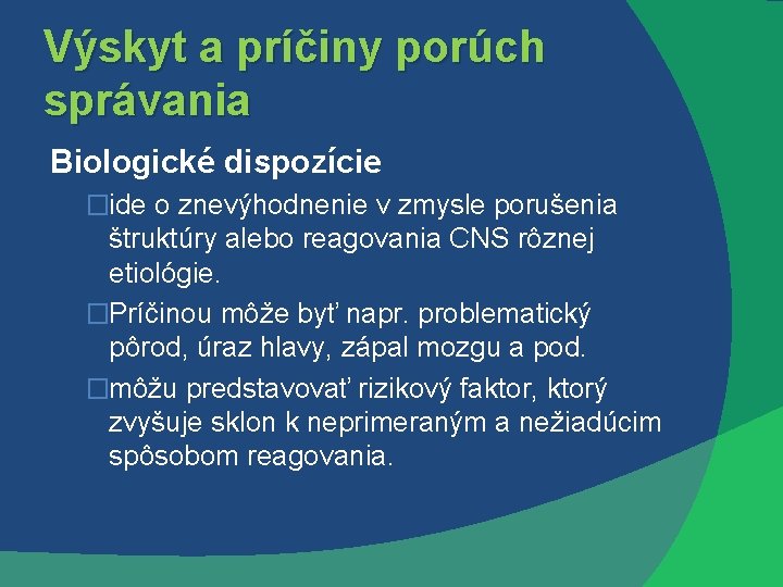 Výskyt a príčiny porúch správania Biologické dispozície �ide o znevýhodnenie v zmysle porušenia štruktúry