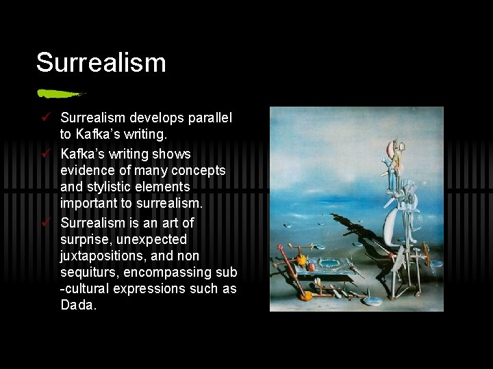 Surrealism ü Surrealism develops parallel to Kafka’s writing. ü Kafka’s writing shows evidence of