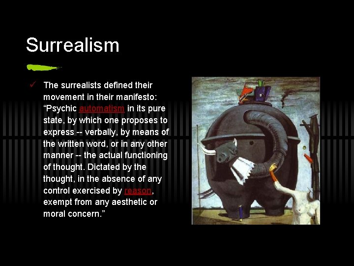 Surrealism ü The surrealists defined their movement in their manifesto: “Psychic automatism in its