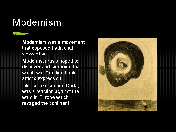 Modernism ü Modernism was a movement that opposed traditional views of art. ü Modernist