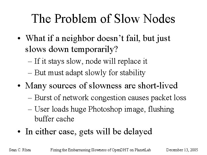 The Problem of Slow Nodes • What if a neighbor doesn’t fail, but just