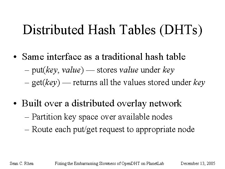 Distributed Hash Tables (DHTs) • Same interface as a traditional hash table – put(key,