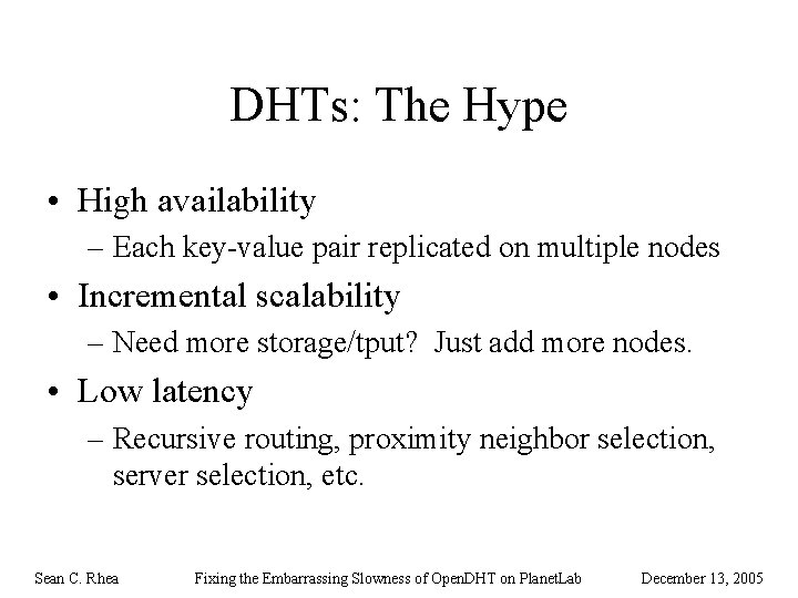 DHTs: The Hype • High availability – Each key-value pair replicated on multiple nodes