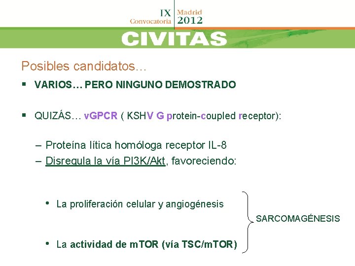 Posibles candidatos… § VARIOS… PERO NINGUNO DEMOSTRADO § QUIZÁS… v. GPCR ( KSHV G