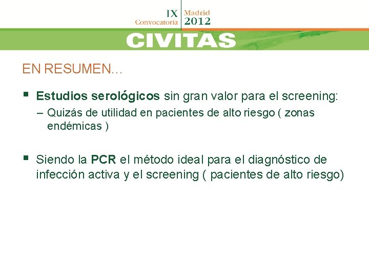 EN RESUMEN… § Estudios serológicos sin gran valor para el screening: – Quizás de