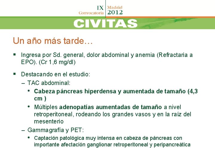 Un año más tarde… § Ingresa por Sd. general, dolor abdominal y anemia (Refractaria