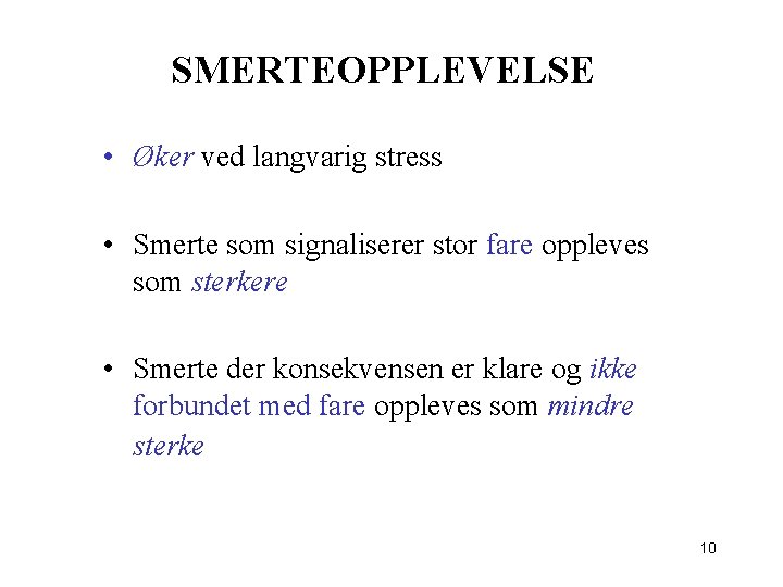 SMERTEOPPLEVELSE • Øker ved langvarig stress • Smerte som signaliserer stor fare oppleves som