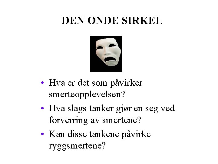DEN ONDE SIRKEL • Hva er det som påvirker smerteopplevelsen? • Hva slags tanker