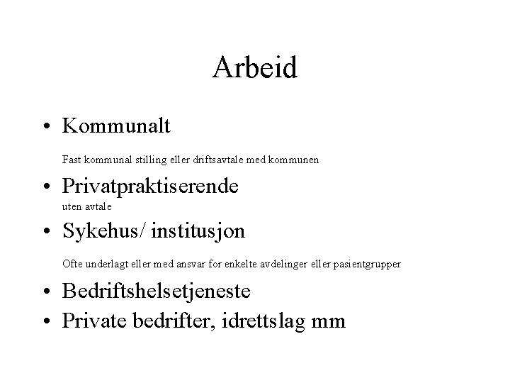 Arbeid • Kommunalt Fast kommunal stilling eller driftsavtale med kommunen • Privatpraktiserende uten avtale