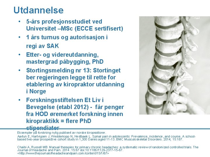Utdannelse • 5 -års profesjonsstudiet ved Universitet –MSc (ECCE sertifisert) • 1 års turnus