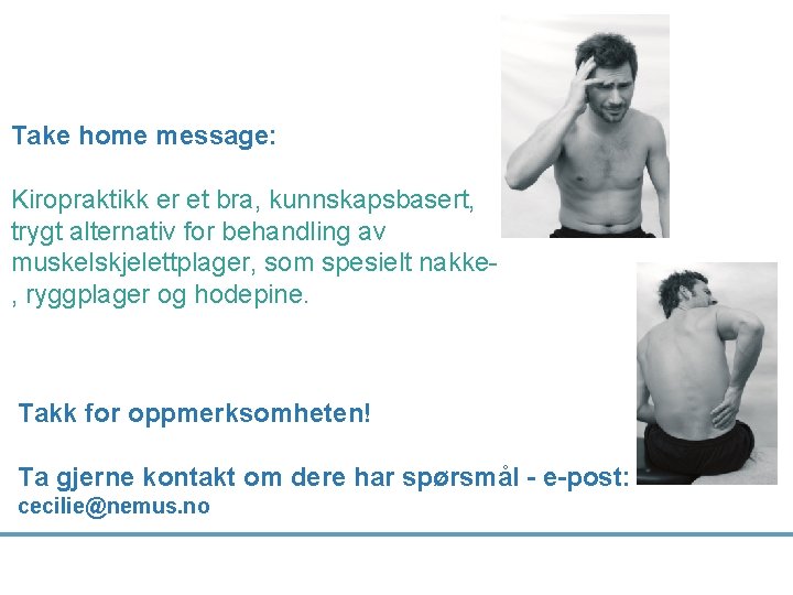 Take home message: Kiropraktikk er et bra, kunnskapsbasert, trygt alternativ for behandling av muskelskjelettplager,
