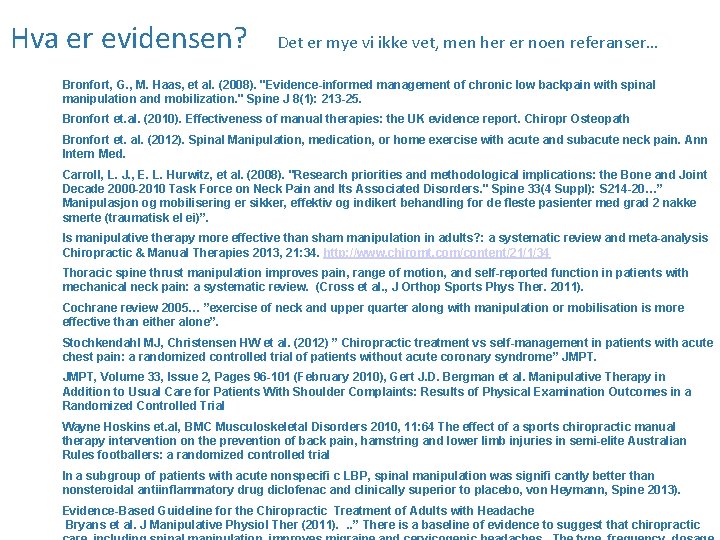 Hva er evidensen? Det er mye vi ikke vet, men her er noen referanser…