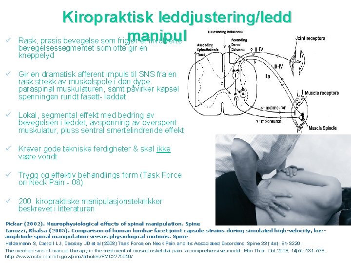 ü Kiropraktisk leddjustering/ledd manipulasjon Rask, presis bevegelse som frigjør et involverte bevegelsessegmentet som ofte