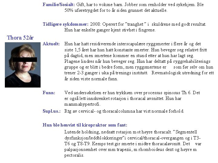 Familie/Sosialt: Gift, har to voksne barn. Jobber som renholder ved sykehjem. Ble 50% uføretrygdet