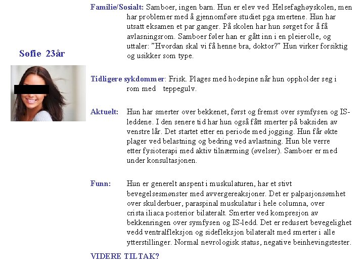 Sofie 23år Familie/Sosialt: Samboer, ingen barn. Hun er elev ved Helsefaghøyskolen, men har problemer