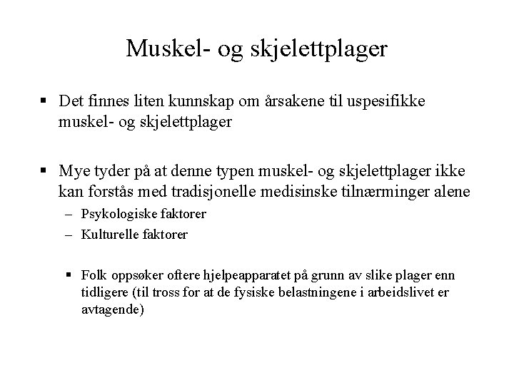 Muskel- og skjelettplager § Det finnes liten kunnskap om årsakene til uspesifikke muskel- og