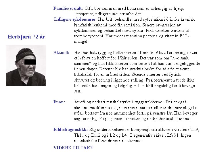 Herbjørn 72 år Familie/sosialt: Gift, bor sammen med kona som er avhengig av hjelp.