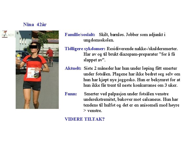Nina 42år Familie/sosialt: Skilt, barnløs. Jobber som adjunkt i ungdomsskolen. Tidligere sykdomer: Residiverende nakke-/skuldersmerter.