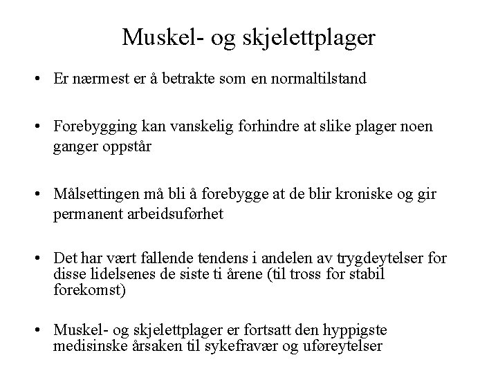 Muskel- og skjelettplager • Er nærmest er å betrakte som en normaltilstand • Forebygging