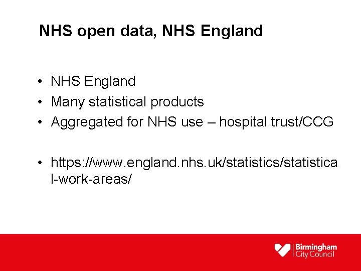 NHS open data, NHS England • Many statistical products • Aggregated for NHS use