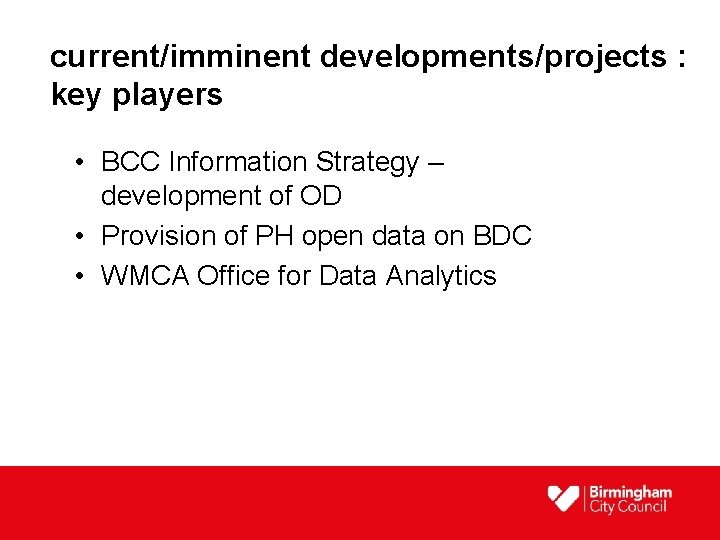 current/imminent developments/projects : key players • BCC Information Strategy – development of OD •