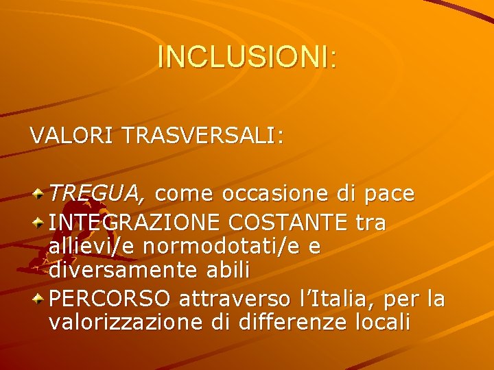 INCLUSIONI: VALORI TRASVERSALI: TREGUA, come occasione di pace INTEGRAZIONE COSTANTE tra allievi/e normodotati/e e