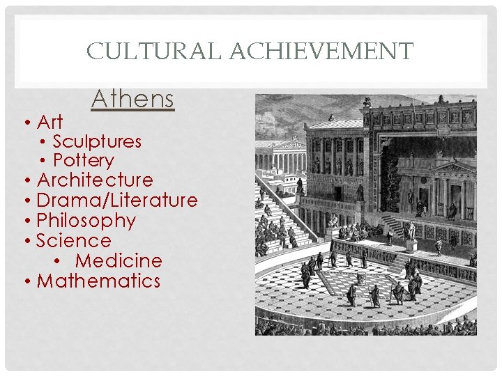 CULTURAL ACHIEVEMENT • Art Athens • Sculptures • Pottery • Architecture • Drama/Literature •