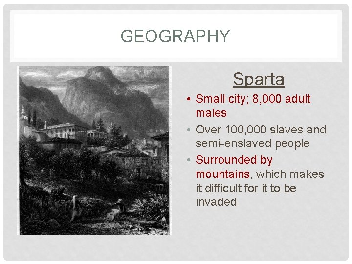 GEOGRAPHY Sparta • Small city; 8, 000 adult males • Over 100, 000 slaves