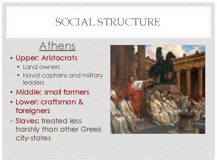 SOCIAL STRUCTURE Athens • Upper: Aristocrats • Land owners • Naval captains and military