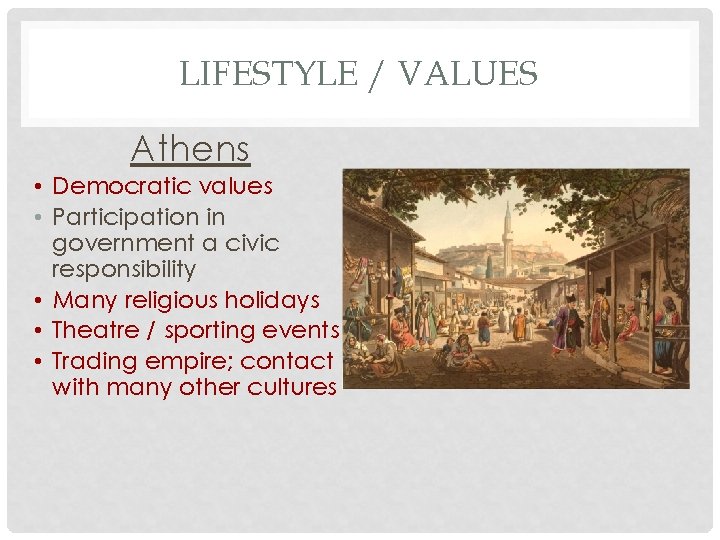 LIFESTYLE / VALUES Athens • Democratic values • Participation in government a civic responsibility