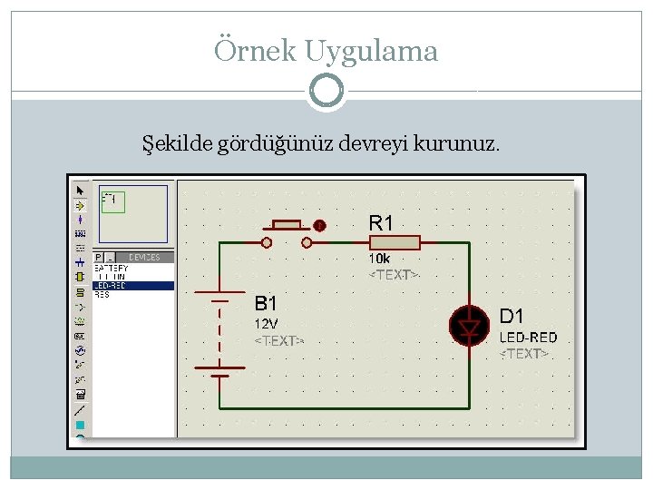 Örnek Uygulama Şekilde gördüğünüz devreyi kurunuz. 