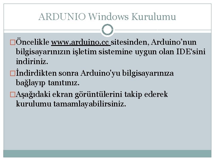 ARDUNIO Windows Kurulumu �Öncelikle www. arduino. cc sitesinden, Arduino’nun bilgisayarınızın işletim sistemine uygun olan