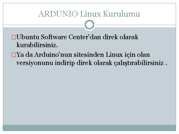 ARDUNIO Linux Kurulumu �Ubuntu Software Center'dan direk olarak kurabilirsiniz. �Ya da Arduino'nun sitesinden Linux