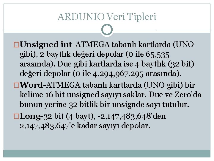 ARDUNIO Veri Tipleri �Unsigned int-ATMEGA tabanlı kartlarda (UNO gibi), 2 baytlık değeri depolar (0