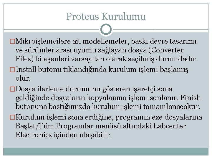 Proteus Kurulumu �Mikroişlemcilere ait modellemeler, baskı devre tasarımı ve sürümler arası uyumu sağlayan dosya