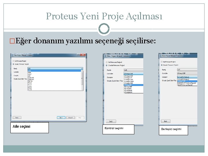 Proteus Yeni Proje Açılması �Eğer donanım yazılımı seçeneği seçilirse: Aile seçimi Kontrol seçimi Derleyici