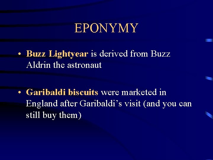 EPONYMY • Buzz Lightyear is derived from Buzz Aldrin the astronaut • Garibaldi biscuits