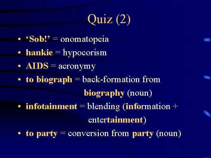 Quiz (2) • • ‘Sob!’ = onomatopeia hankie = hypocorism AIDS = acronymy to