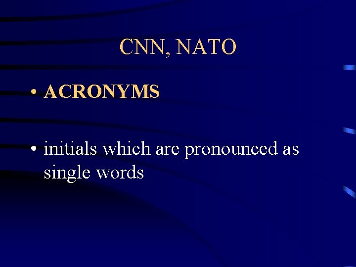 CNN, NATO • ACRONYMS • initials which are pronounced as single words 