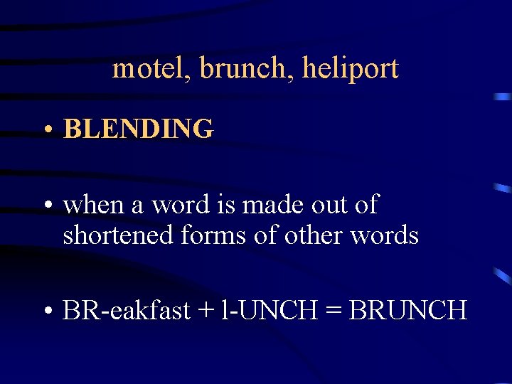 motel, brunch, heliport • BLENDING • when a word is made out of shortened