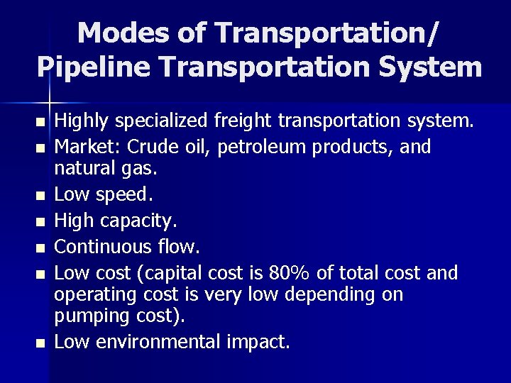 Modes of Transportation/ Pipeline Transportation System n n n n Highly specialized freight transportation