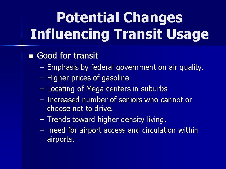Potential Changes Influencing Transit Usage n Good for transit – – Emphasis by federal