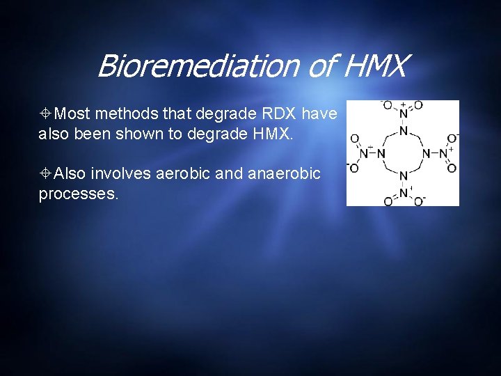 Bioremediation of HMX Most methods that degrade RDX have also been shown to degrade
