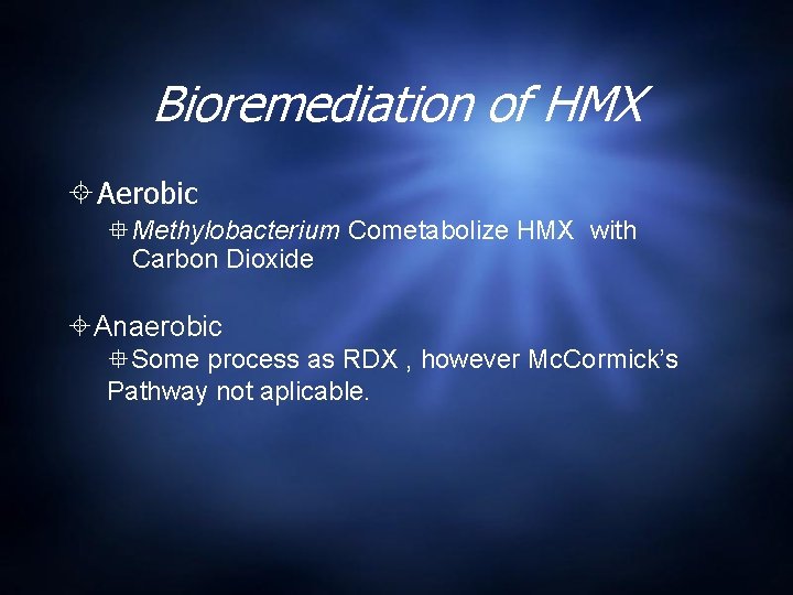 Bioremediation of HMX Aerobic Methylobacterium Cometabolize HMX with Carbon Dioxide Anaerobic Some process as