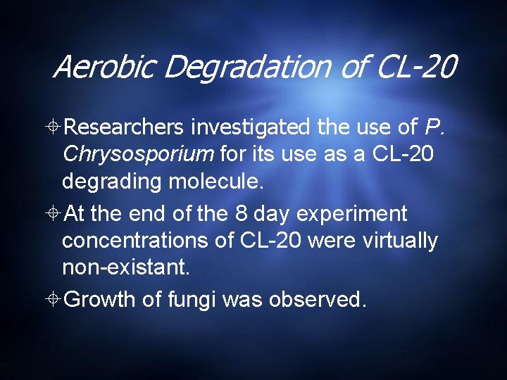 Aerobic Degradation of CL-20 Researchers investigated the use of P. Chrysosporium for its use